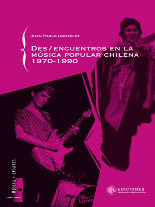 Title details for Des/encuentros de la música popular chilena 1970-1990 by Juan Pablo González - Available